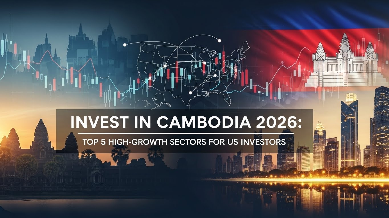 Cambodia’s 2026 FDI Outlook: Top 5 Sectors for US Investors